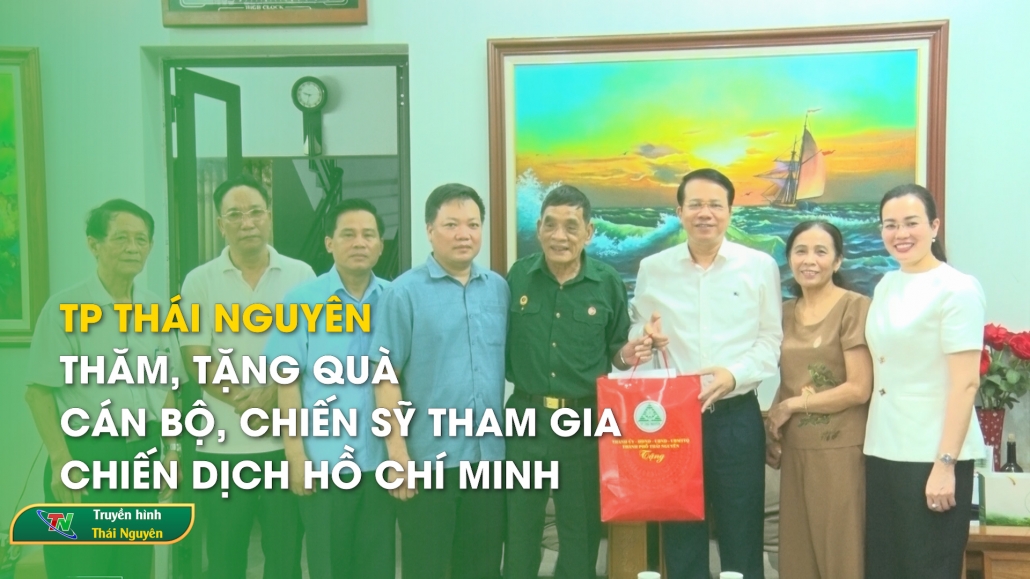 TP Thái Nguyên: Thăm, tặng quà cán bộ, chiến sỹ tham gia Chiến dịch Hồ Chí Minh