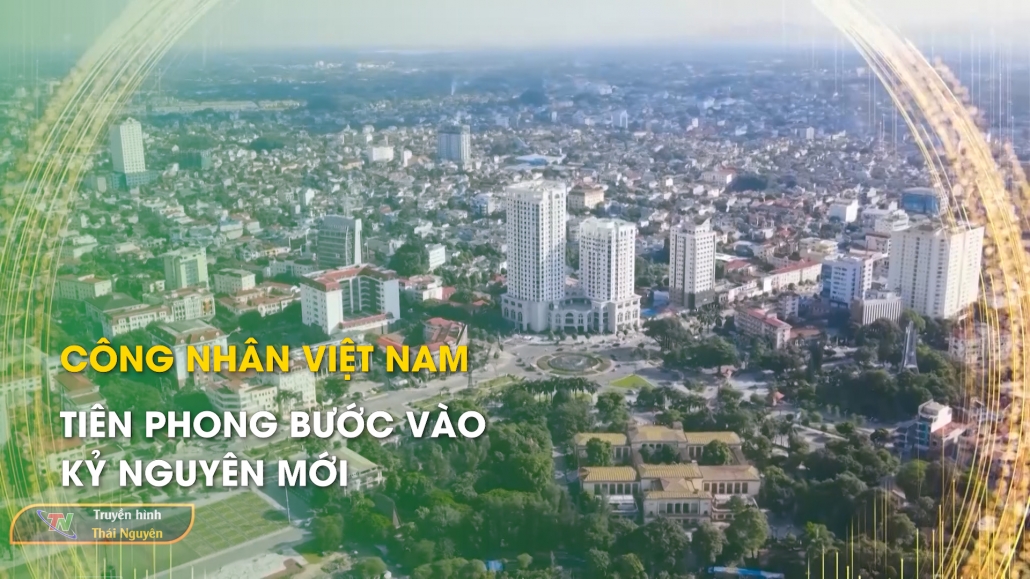 Công nhân Việt Nam tiên phong bước vào kỷ nguyên mới